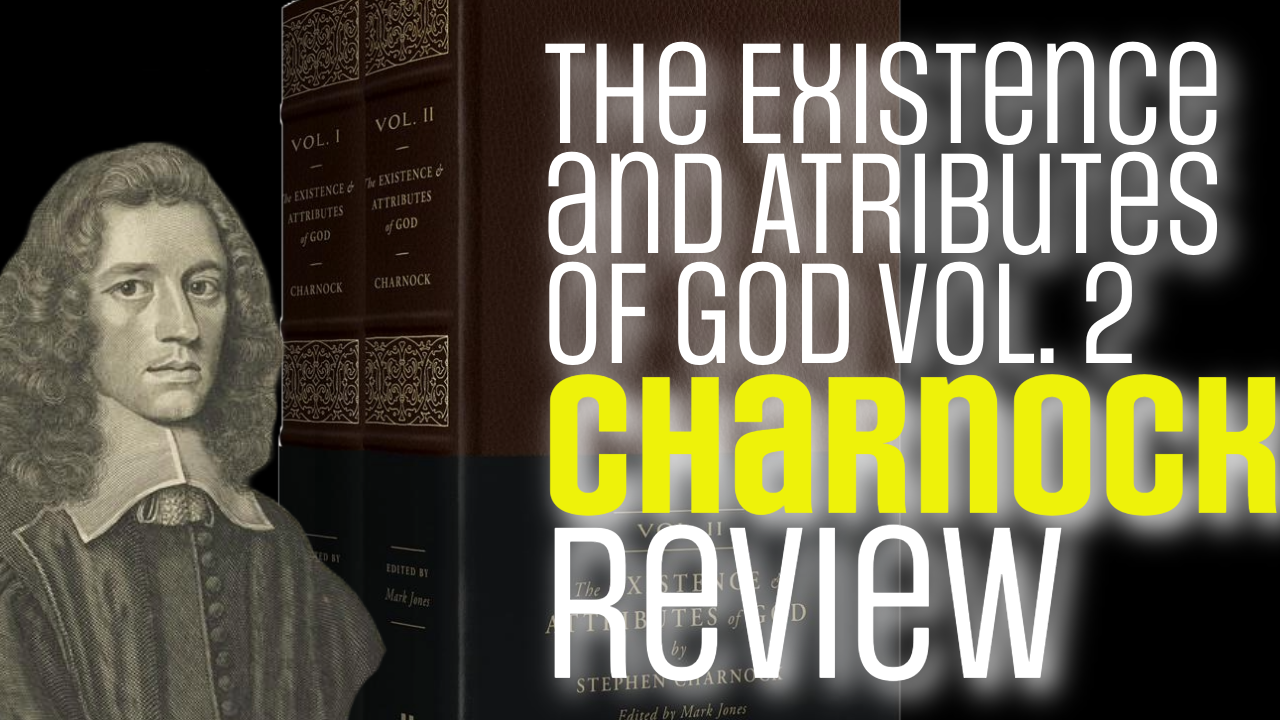Review: The Existence and Attributes of God by Stephen Charnock vol. 2