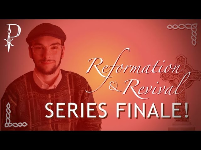 Reformation, Revival Series Finale: Key Takeaways; Final Reflection